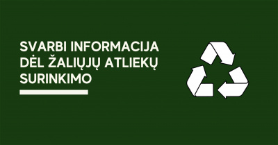 Svarbi informacija dėl žaliųjų atliekų surinkimo