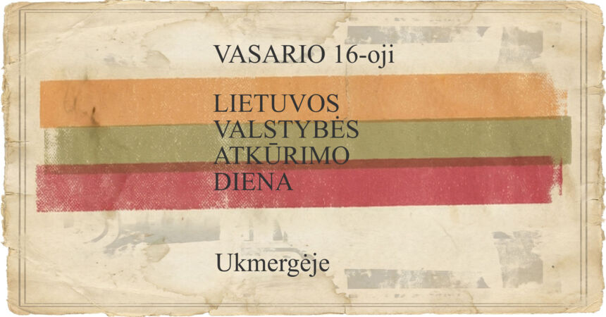 LIETUVOS VALSTYBĖS ATKŪRIMO DIENOS MINĖJIMAS UKMERGĖJE